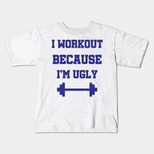 I Workout Because I'm Ugly Fitness Gift Kids T-Shirt